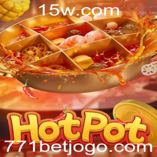 Descubra o Mundo de Hotpot e a Estratégia 771 Bet